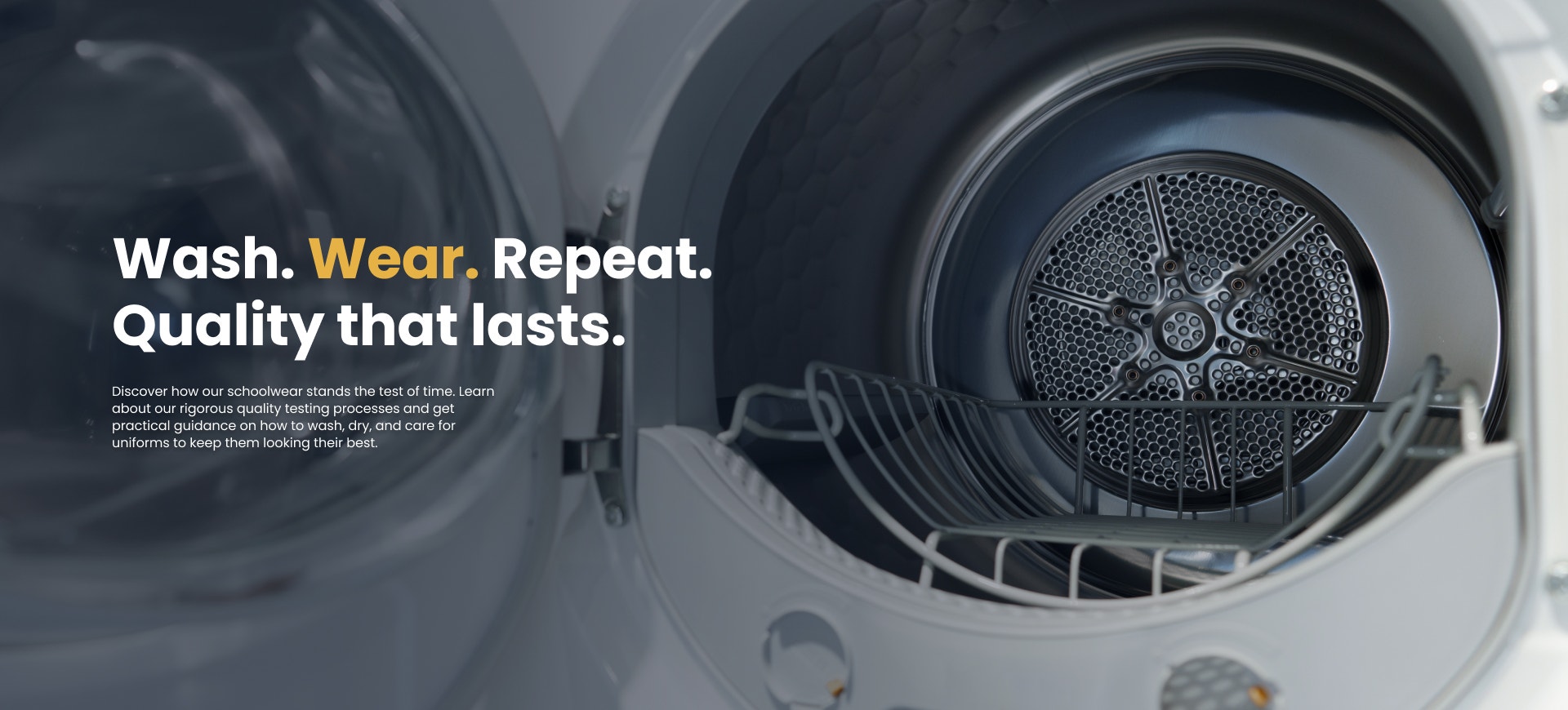 Wash. Wear. Repeat. Quality that lasts.